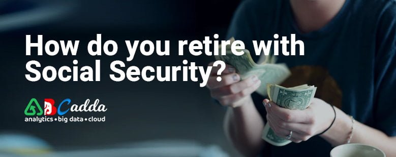 How do you retire with Social Security? 1 How do you retire with Social Security?