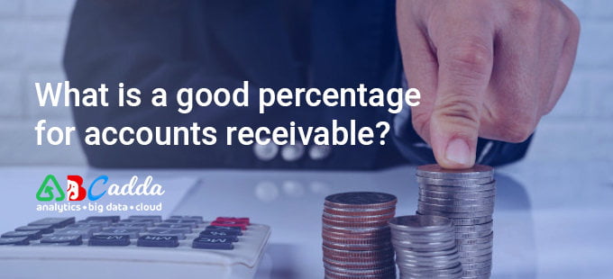What is a good percentage for accounts receivable? 1 What is a good percentage for accounts receivable