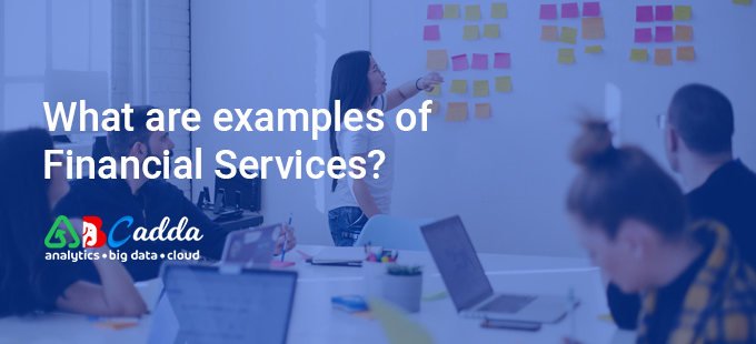 What are examples of Financial Services? 1 What are examples of Financial Services
